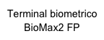 Terminal biometrico BioMax2 FP