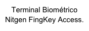 Terminal Biométrico Nitgen FingKey Access.