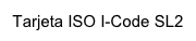 Tarjeta ISO I-Code SL2